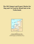 The 2013 Import and Export Market for Dog and Cat Food for Retail Sale in the Netherlands